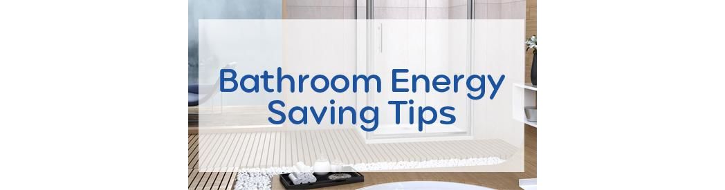 Bathroom Energy Saving Tips