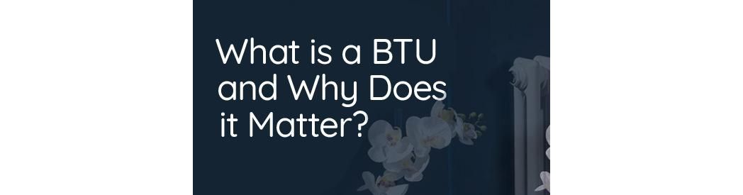 What Is A BTU And Why Does It Matter? 